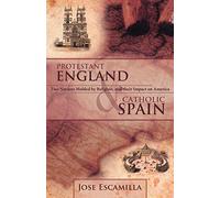 Protestant England and Catholic Spain: Two Nations Molded by Religion, and their Impact on America