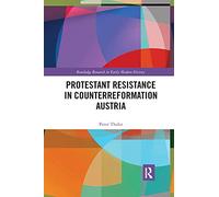 Protestant Resistance in Counterreformation Austria (Routledge Research in Early Modern History)