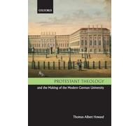Protestant Theology and the Making of the Modern German University. Howard<|