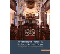 Protestantischer Kirchenbau der Fruhen Neuzeit in Europa / Protestant Church Architecture in Early Modern Europe : Grundlagen und neue Forschungskonzepte / Fundamentals and New Research Approaches