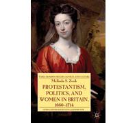 Protestantism, Politics, and Women in Britain, 1660-1714 (Early Modern History: Society and Culture)