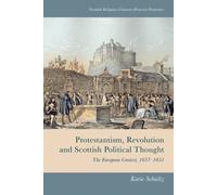 Protestantism, Revolution and Scottish Political Thought : The European Context, 1637-1651