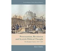 Protestantism, Revolution and Scottish Political Thought: The European Context, 1637-1651 (Scottish Religious Cultures: Historical Perspectives)