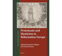 Protestants and Mysticism in Reformation Europe: 14 (St Andrews Studies in Reformation History)