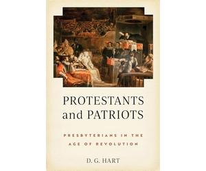Protestants and Patriots: Presbyterians in the Age of Revolution