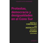 Protestas, democracia y desigualdades en el Cono Sur (Colección Pensamiento Político Contemporáneo)