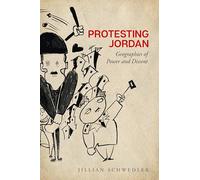 Protesting Jordan: Geographies of Power and Dissent (Stanford Studies in Middle Eastern and Islamic Societies and Cultures)
