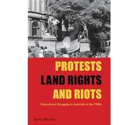 Protests, Land Rights, and Riots: Postcolonial Struggles in Australia in the 1980s