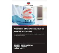 Prothèses obturatrices pour les défauts maxillaires: Une revue de la classification, des variations de conception et de la performance clinique