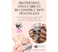Prothésiste Ongulaire et Reconstruction des Ongles: Guide Pratique pour Apprendre Toutes les Techniques et Devenir une Professionnelle - Édition ... des Ongles - Collection Professionnelle)