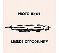Proto-Idiot - Leisure Opportunity