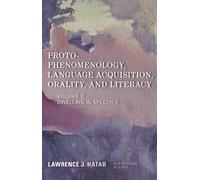 Proto-Phenomenology, Language Acquisition, Orality and Literacy: Dwelling in Speech II (New Heidegger Research)