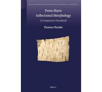 Proto-Slavic Inflectional Morphology: A Comparative Handbook: 14 (Brill's Studies in Indo-European Languages & Linguistics)