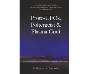 Proto-UFOs, Poltergeist & Plasma-Craft: A study of Unidentified Aerial Phenomena and things that go bump in the night