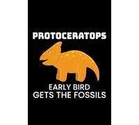 Protoceratops - Early Bird Gets the Fossils: Dinosaur Fossil Notebook - Funny Journal for Writing Notes, Paleontology & Science Lovers, College Ruled Lined Paper