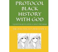 PROTOCOL BLACK HISTORY WITH GOD: Quantum Revelation 12 Space Program