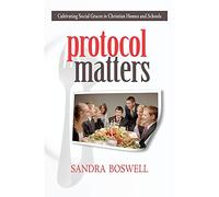 Protocol Matters: Cultivating Social Graces in Christian Homes and Schools: Cultivating Social Graces in Christian Homes and Schools