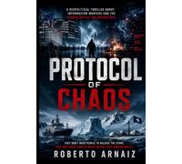 PROTOCOL OF CHAOS: A Geopolitical Thriller About the Hidden War for Antarctica and the South Atlantic
