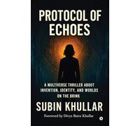 Protocol of Echoes: A Multiverse Thriller About Invention, Identity, and Worlds on the Brink