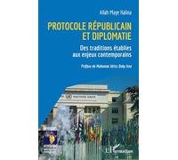 Protocole républicain et diplomatie: Des traditions établies aux enjeux contemporains (Afriques En Mutations)