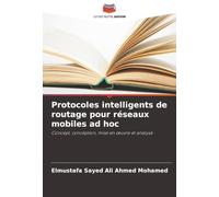 Protocoles intelligents de routage pour réseaux mobiles ad hoc: Concept, conception, mise en ¿uvre et analyse