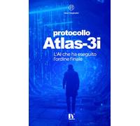 Protocollo Atlas-3i: L’AI che ha eseguito l’ordine finale