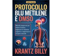 PROTOCOLLO BLU METILENE E DMSO: Metodi comprovati per ridurre il dolore, migliorare la funzione cognitiva e supportare il recupero naturale