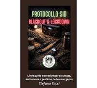 Protocollo SID Blackout & Lockdown: Linee guida operative per sicurezza, autonomia e gestione delle emergenze (Sopravvivenza Survival e Trekking)