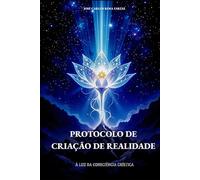 Protocolo de Criação de Realidade: À Luz da Consciência Crística