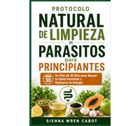 Protocolo Natural de Limpieza de Parásitos para Principiantes: Un Plan de 30 Días para Apoyar la Salud Intestinal y Restaurar tu Energía (Spanish Version)