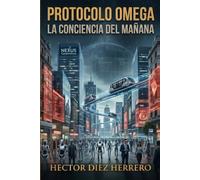 PROTOCOLO OMEGA: LA CONCIENCIA DEL MAÑANA