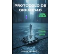 PROTOCOLO ORFANDAD: Cuando el sistema decide que no existes.