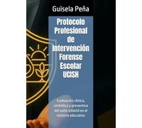 Protocolo Profesional de Intervención Forense Escolar UCISH: Evaluación clínica, simbólica y preventiva del daño infantil en el entorno educativo
