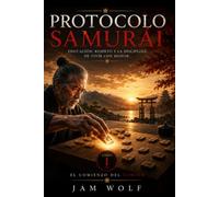 Protocolo Samurái: Disciplina, honor y soberanía personal en un mundo que no espera