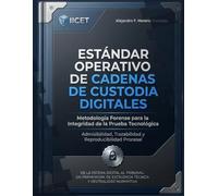 Protocolo Tecnico de Cadena de Custodia Digital: Estándar Universal de Integridad Probatoria Digital (Estándares Operativos de Excelencia Técnica y Neutralidad Normativa (Serie))