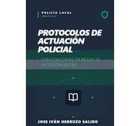 PROTOCOLOS DE ACTUACIÓN POLICIAL CON COLECTIVOS EN RIESGO DE EXCLUSIÓN SOCIAL: Manual práctico para Policía Local de Andalucía