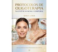 Protocolos de Oligoterapia na Estética Facial e Corporal: Guia Prático para Profissionais de Estética