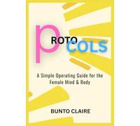 PROTOCOLS: A Simple Operating Guide for the Female Mind & Body
