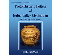 Protohistoric Pottery of the Indus Valley Civilizations: A Study of Painted Motifs (Perspectives in Indian Art & Archaeology 2)