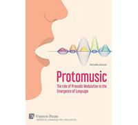 Protomusic: The role of Prosodic Modulation in the Emergence of Language (Series in Language and Linguistics)