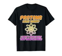 Protons Have Mass: A Catholic's Science Humor - T-Shirt