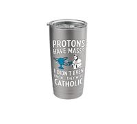 Protons Have Mass? Catholic - Funny Science Stainless Steel Insulated Tumbler
