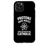 Protons Have Mass I Didn't Even Know They Were Catholic Case for iPhone 11 Pro