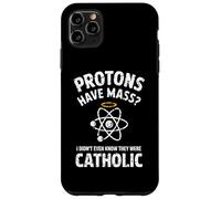 Protons Have Mass I Didn't Even Know They Were Catholic Case for iPhone 11 Pro Max