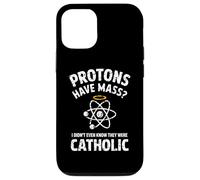 Protons Have Mass I Didn't Even Know They Were Catholic Case for iPhone 12/12 Pro