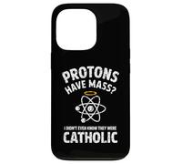 Protons Have Mass I Didn't Even Know They Were Catholic Case for iPhone 13 Pro