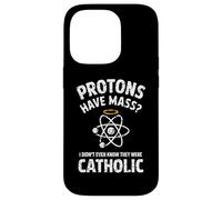 Protons Have Mass I Didn't Even Know They Were Catholic Case for iPhone 14 Pro