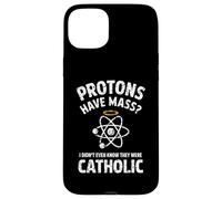 Protons Have Mass I Didn't Even Know They Were Catholic Case for iPhone 15 Plus