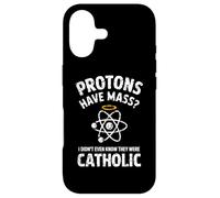 Protons Have Mass I Didn't Even Know They Were Catholic Case for iPhone 17