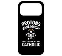 Protons Have Mass I Didn't Even Know They Were Catholic Case for iPhone 17 Pro Max